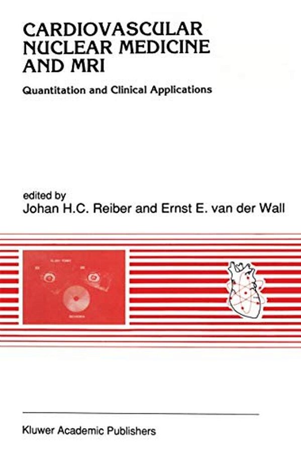 Cardiovascular Nuclear Medicine And Mri: Quantitation And Clinical Applications-..