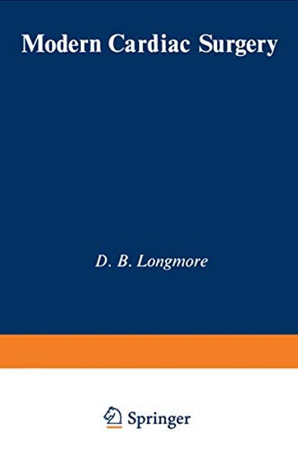 Modern Cardiac Surgery: Based On The Proceedings Of The Eighth Annual Course On Cardiac Surgery, Organised By The British Postgraduate Medical Federat-..