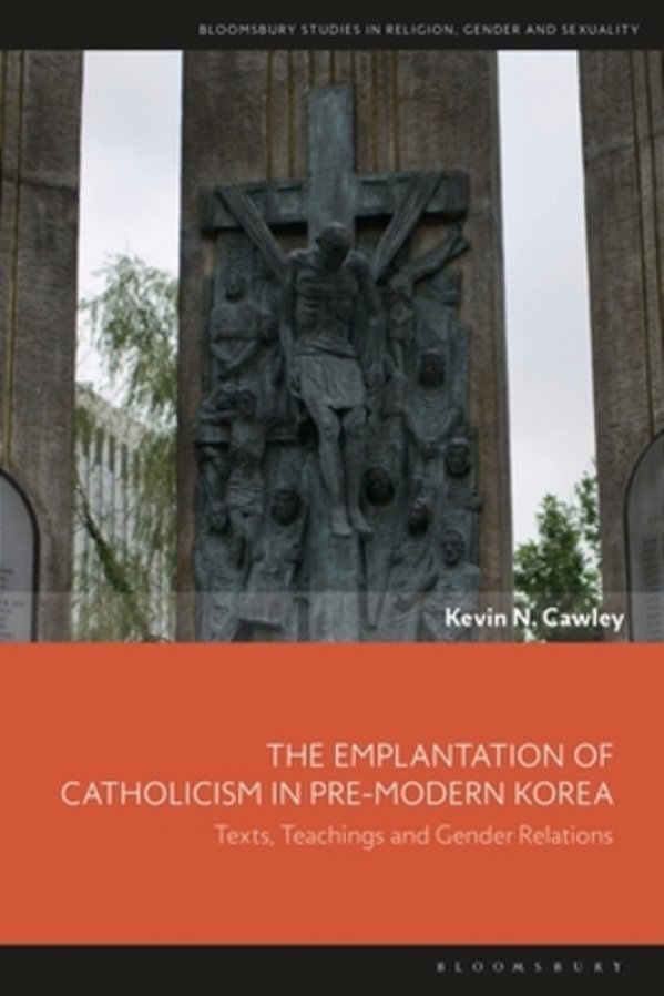 The Emplantation Of Catholicism In Pre-Modern Korea: Texts, Teachings And Gender Relations-..