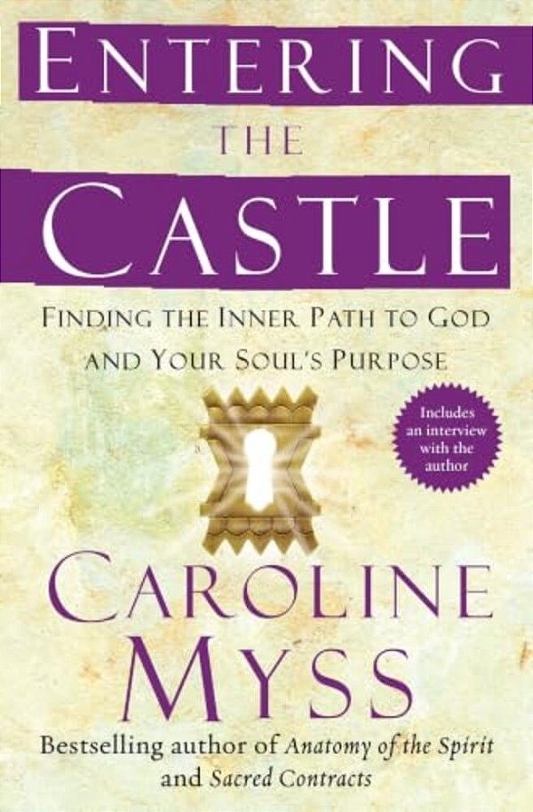 Entering The Castle: Finding The Inner Path To God And Your Soul's Purpose-..
