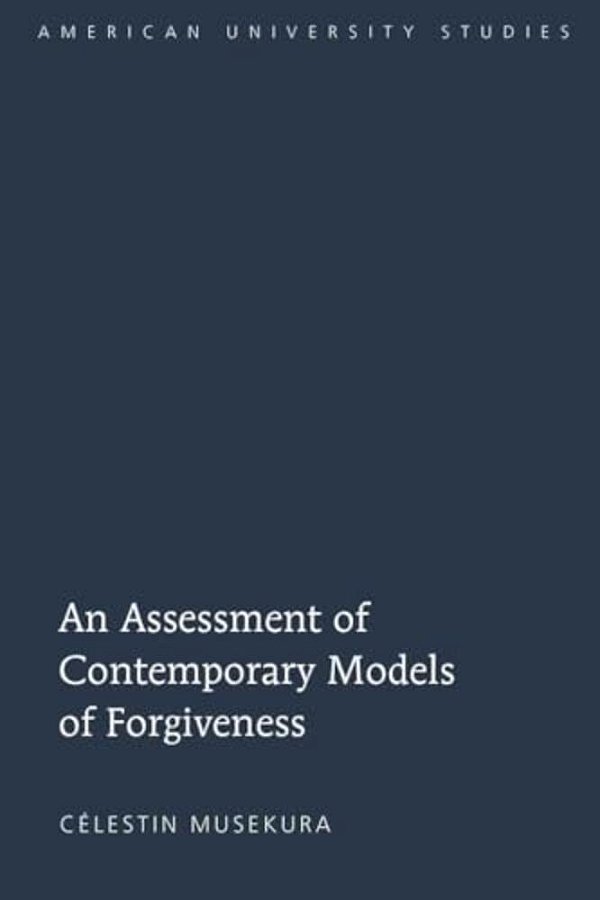 An Assessment Of Contemporary Models Of Forgiveness-..