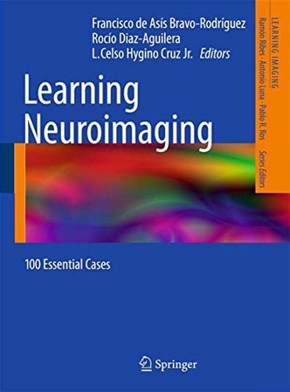 Learning Neuroimaging: 100 Essential Cases-..
