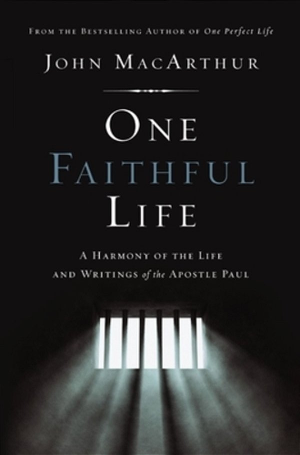 One Faithful Life: A Harmony Of The Life And Letters Of Paul-..