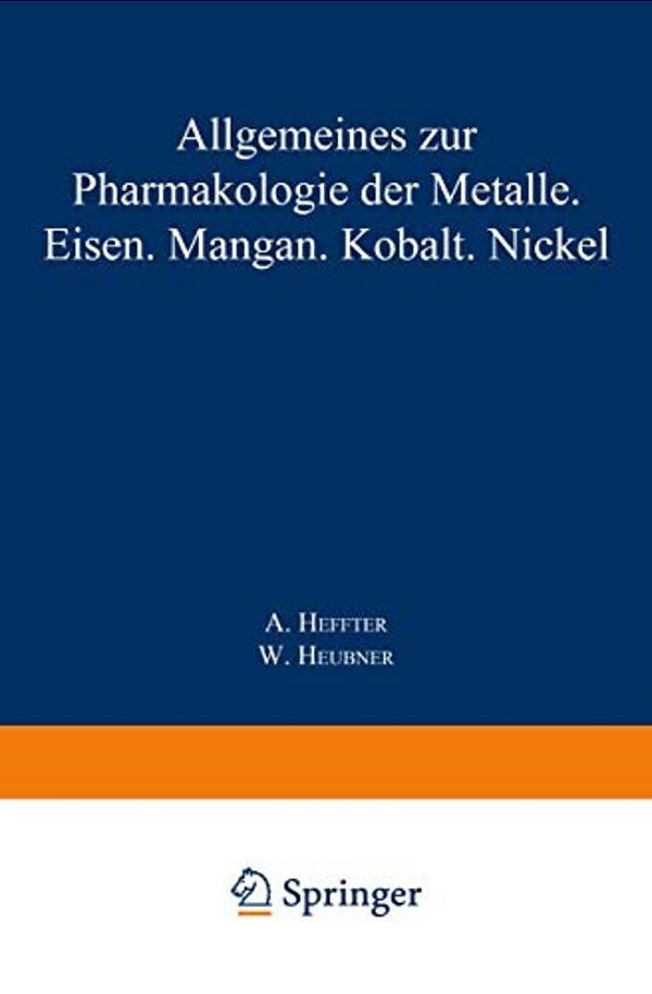 Allgemeines Zur Pharmakologie Der Metalle -- Eisen -- Mangan -- Kobalt -- Nickel-..