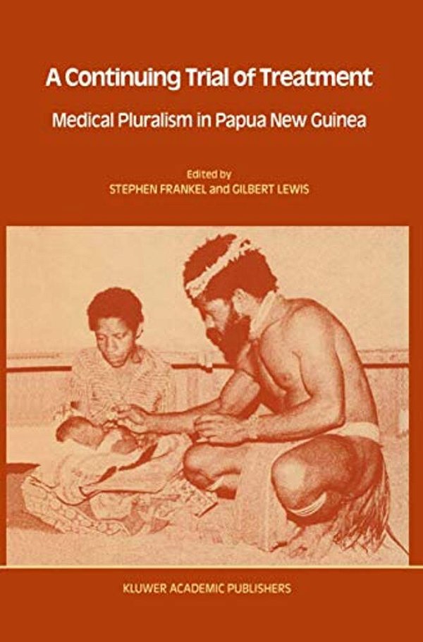 A Continuing Trial Of Treatment: Medical Pluralism In Papua New Guinea-..