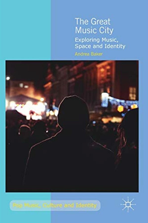 The Great Music City: Exploring Music, Space And Identity-..