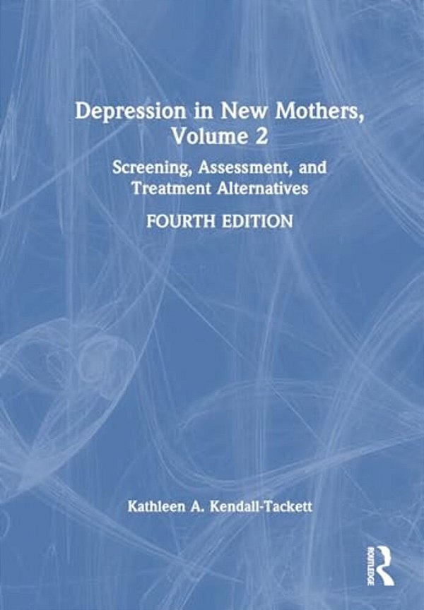 Depression In New Mothers, Volume 2: Screening, Assessment, And Treatment Alternatives-..