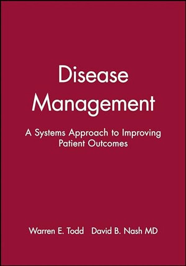Disease Management: A Systems Approach To Improving Patient Outcomes-..