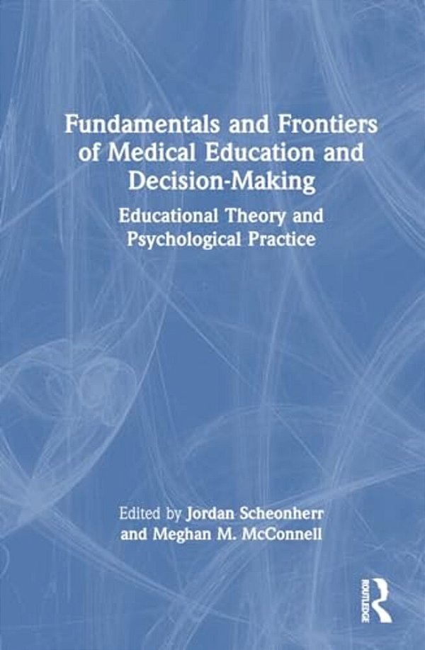 Fundamentals And Frontiers Of Medical Education And Decision-Making: Educational Theory And Psychological Practice-..