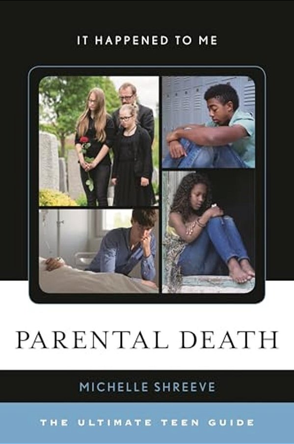 Parental Death: The Ultimate Teen Guide-..