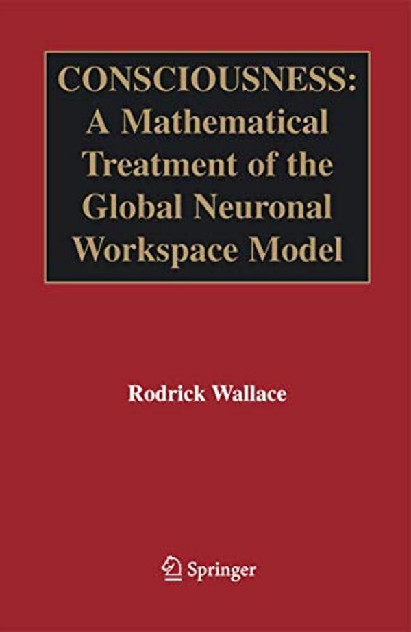 Consciousness: A Mathematical Treatment Of The Global Neuronal Workspace Model-..