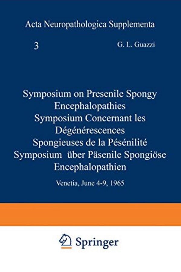 Symposium On Presenile Spongy Encephalopathies/Symposium Concernant Les Dégénérescences Spongieuses De La Présénilité/Symposium Über Präsenile Spo-..