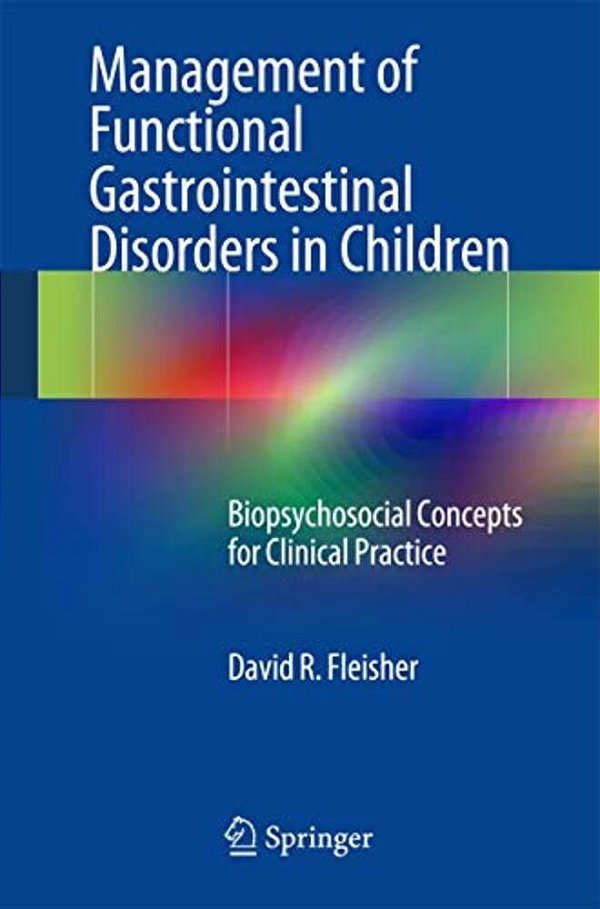 Management Of Functional Gastrointestinal Disorders In Children: Biopsychosocial Concepts For Clinical Practice-..