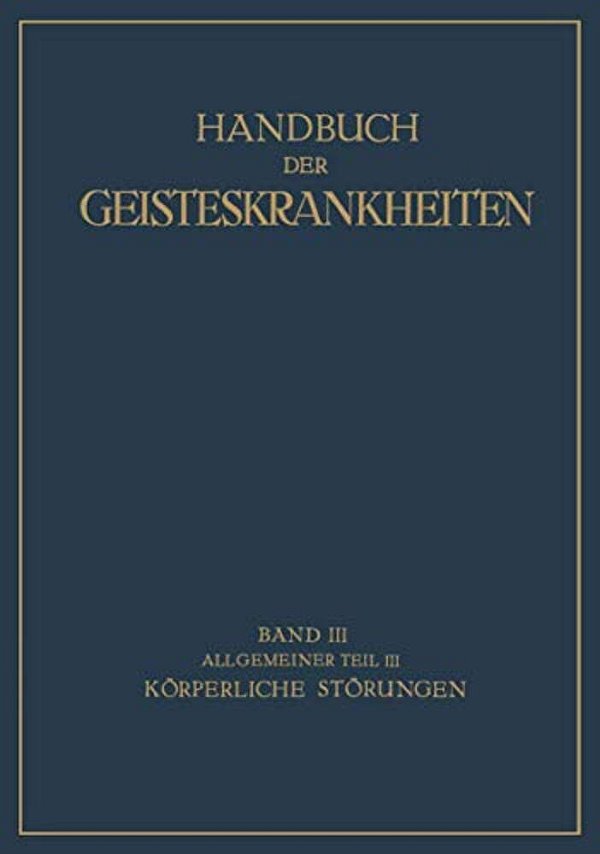 Handbuch Der Geisteskrankheiten: Dritter Band Allgemeiner Teil III-..