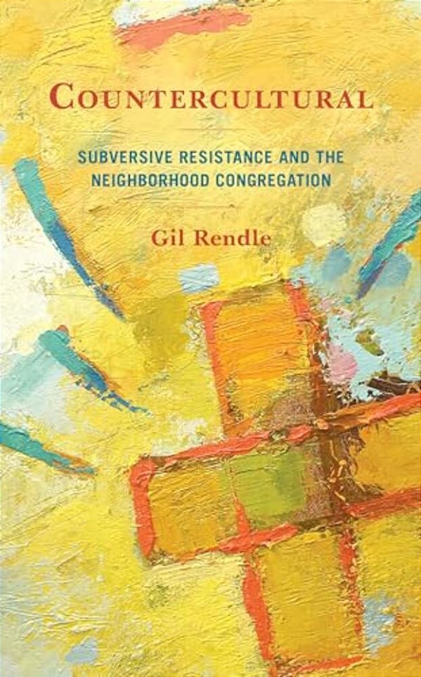 Countercultural: Subversive Resistance And The Neighborhood Congregation-..
