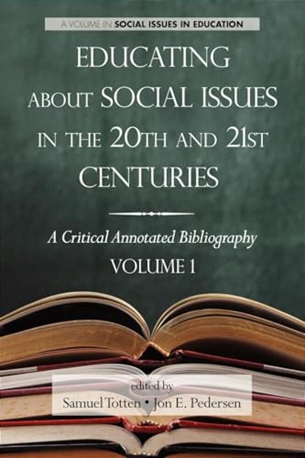Educating About Social Issues In The 20Th And 21St Centuries: A Critical Annotated Bibliography Volume One-..