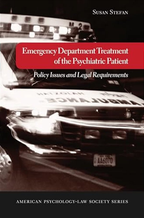 Emergency Department Treatment Of The Psychiatric Patient: Policy Issues And Legal Requirements-..