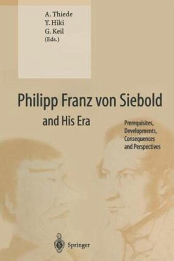 Philipp Franz Von Siebold And His Era: Prerequisites, Developments, Consequences And Perspectives-..