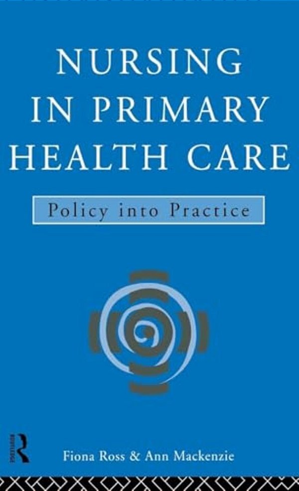 Nursing In Primary Health Care: Policy Into Practice-..