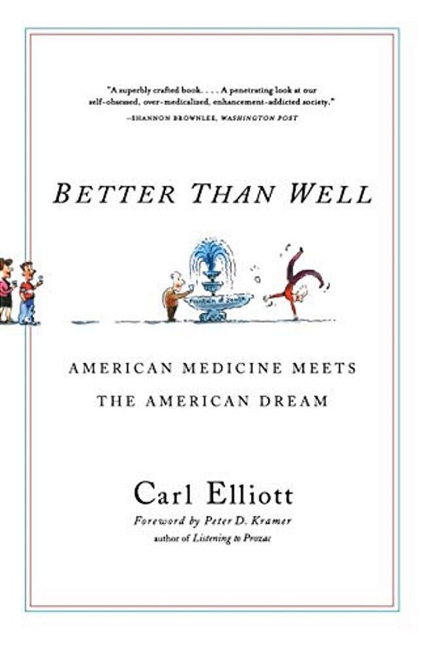 Better Than Well: American Medicine Meets The American Dream-..
