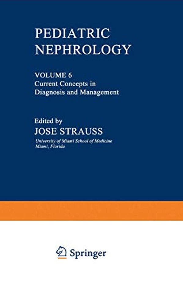Pediatric Nephrology: Volume 6 Current Concepts In Diagnosis And Management-..