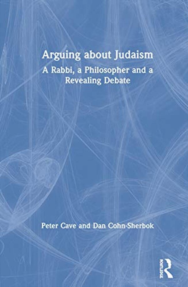 Arguing About Judaism: A Rabbi, A Philosopher And A Revealing Debate-..