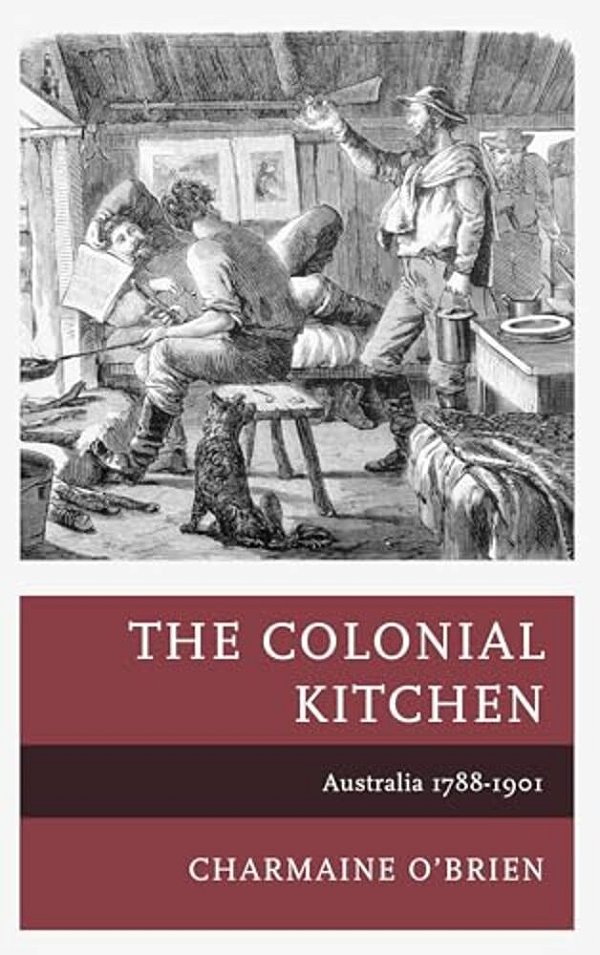 Colonial Kitchen: Australia 1788-1901-..