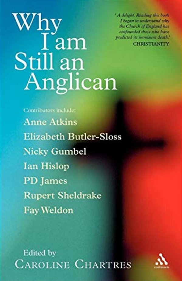 Why I Am Still An Anglican: Essays And Conversations-..