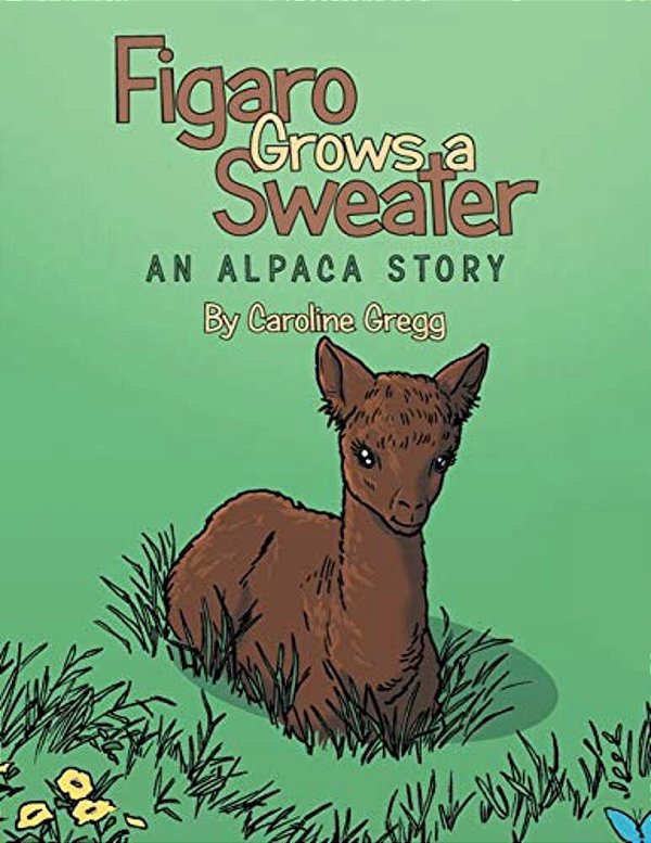 Figaro Grows A Sweater: An Alpaca Story-..