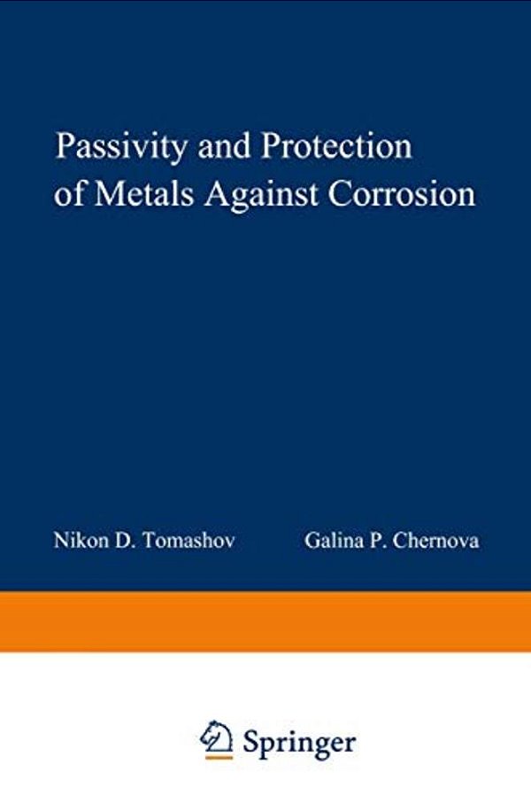 Passivity And Protection Of Metals Against Corrosion-..