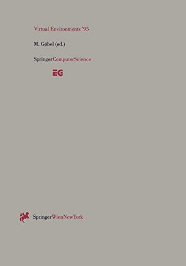 Virtual Environments '95: Selected Papers Of The Eurographics Workshops In Barcelona, Spain, 1993, And Monte Carlo, Monaco, 1995-..