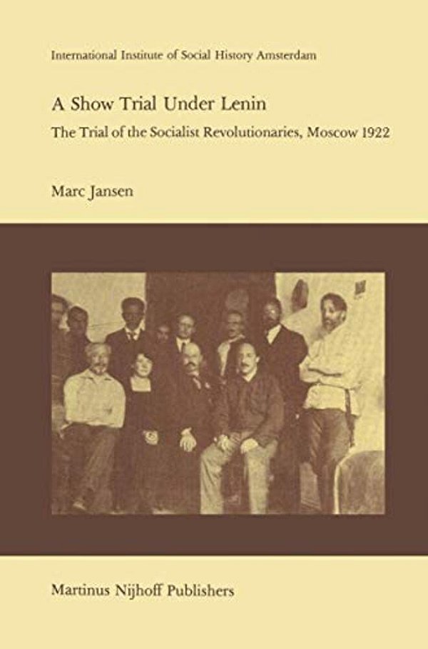 A Show Trial Under Lenin: The Trial Of The Socialist Revolutionaries, Moscow 1922-..