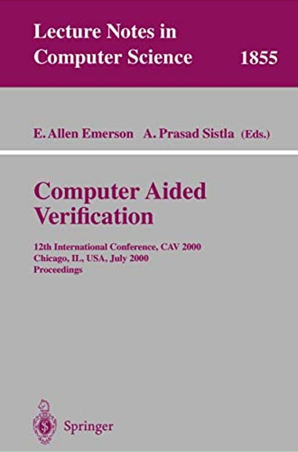 Computer Aided Verification: 12Th International Conference, Cav 2000 Chicago, Il, USA, July 15-19, 2000 Proceedings-..