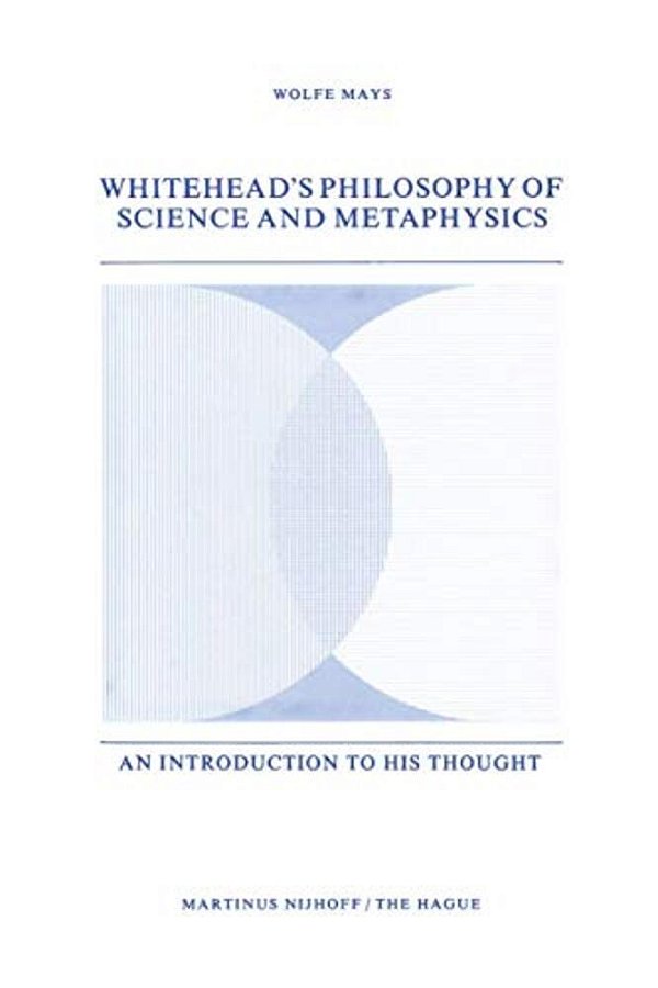 Whitehead's Philosophy Of Science And Metaphysics: An Introduction To His Thought-..