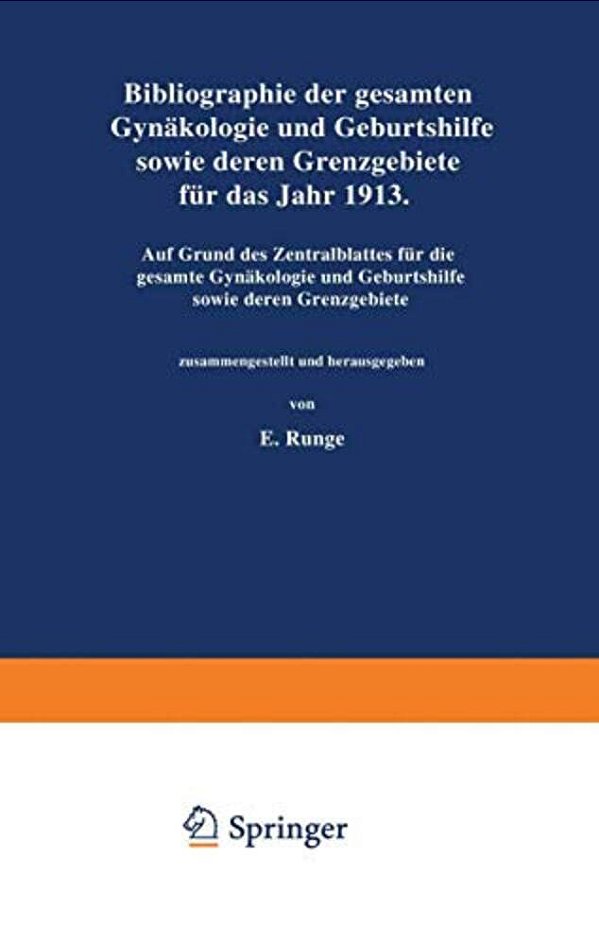 Bibliographie Der Gesamten Gynaekologie Und Geburtshilfe Sowie Deren Grenzgebiete Für Das Jahr 1913: Auf Grund Des Zentralblattes Für Die Gesamte Gyna-..