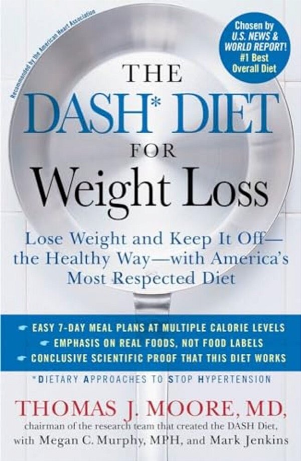 The Dash Diet For Weight Loss: Lose Weight And Keep It Off--the Healthy Way--with America's Most Respected Diet-..