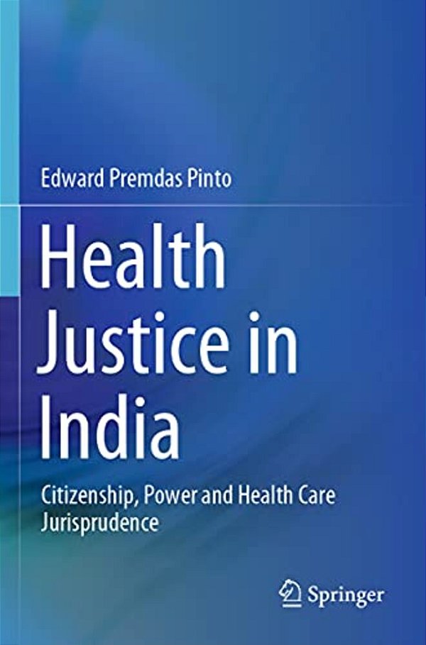 Health Justice In India: Citizenship, Power And Health Care Jurisprudence-..