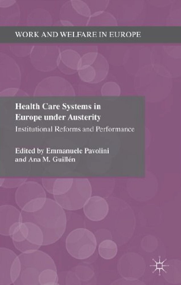 Health Care Systems In Europe Under Austerity: Institutional Reforms And Performance-..