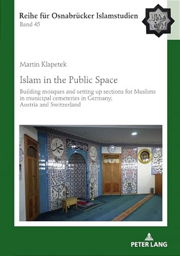 Islam In The Public Space: Building Mosques And Setting Up Sections For Muslims In Municipal Cemeteries In Germany, Austria And Switzerland-..