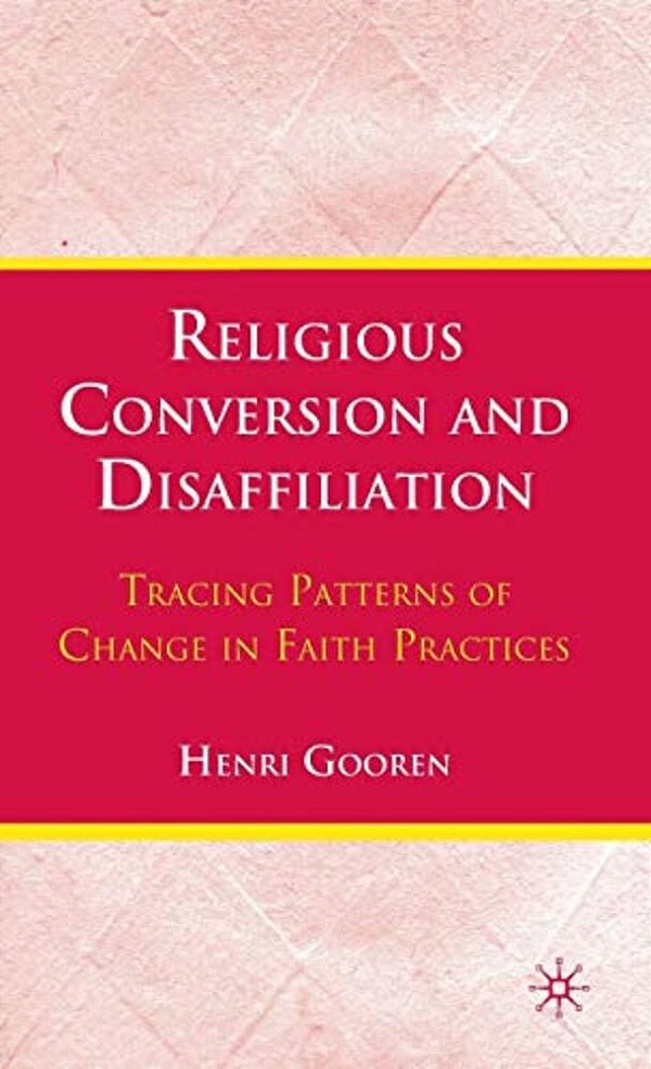 Religious Conversion And Disaffiliation: Tracing Patterns Of Change In Faith Practices-..