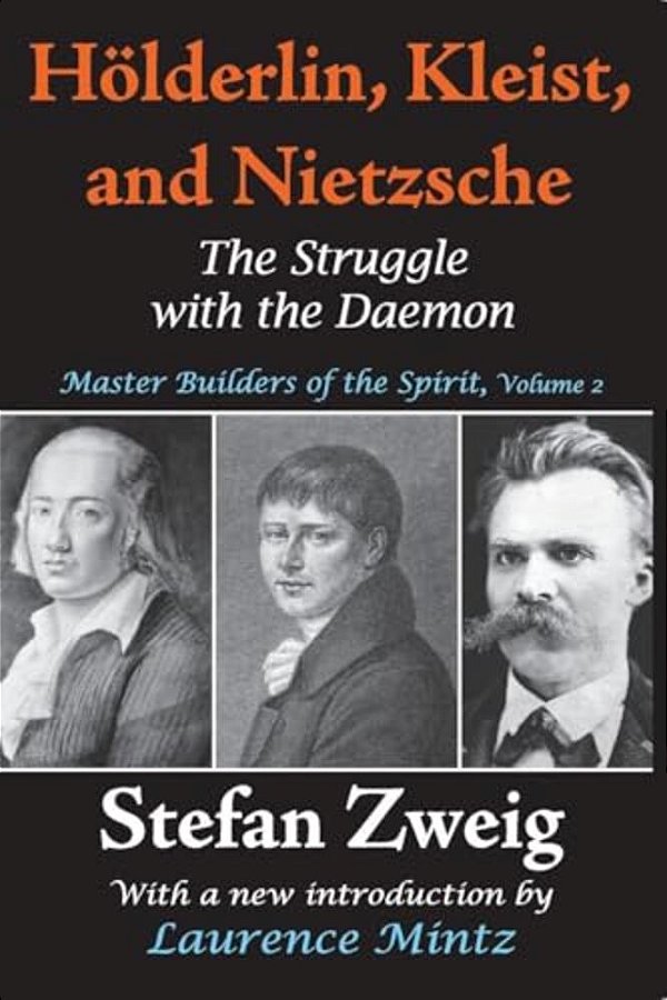 Holderlin, Kleist, And Nietzsche: The Struggle With The Daemon-..