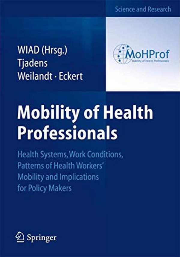 Mobility Of Health Professionals: Health Systems, Work Conditions, Patterns Of Health Workers' Mobility And Implications For Policy Makers-..