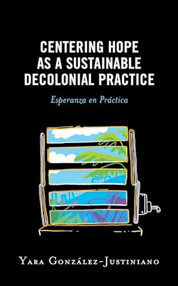 Centering Hope As A Sustainable Decolonial Practice: Esperanza En Práctica-..