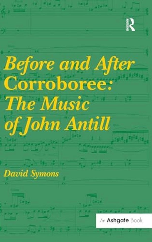 Before And After Corroboree: The Music Of John Antill-..