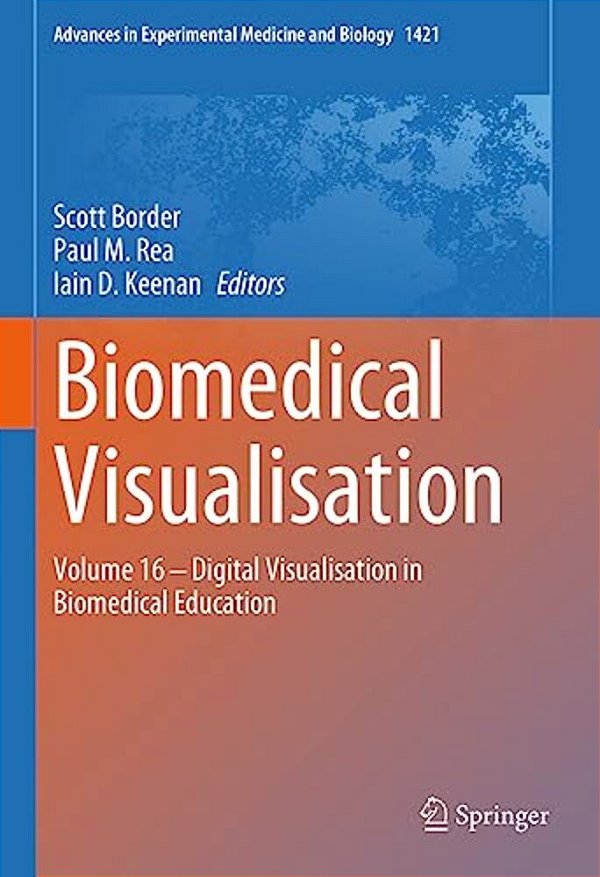 Biomedical Visualisation: Volume 16 - Digital Visualisation In Biomedical Education-..