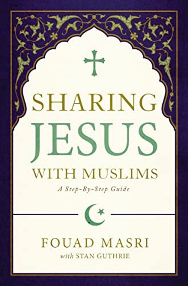Sharing Jesus With Muslims: A Step-By-step Guide-..