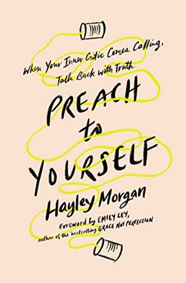 Preach To Yourself: When Your Inner Critic Comes Calling, Talk Back With Truth-..