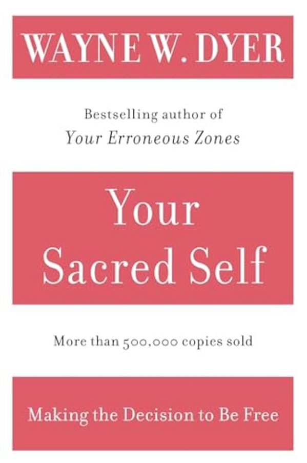 Your Sacred Self: Making The Decision To Be Free-..