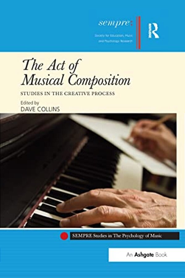The Act Of Musical Composition: Studies In The Creative Process-..
