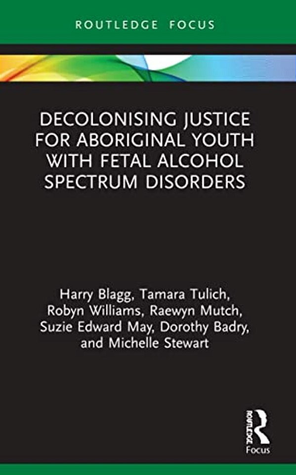 Decolonising Justice For Aboriginal Youth With Fetal Alcohol Spectrum Disorders-..
